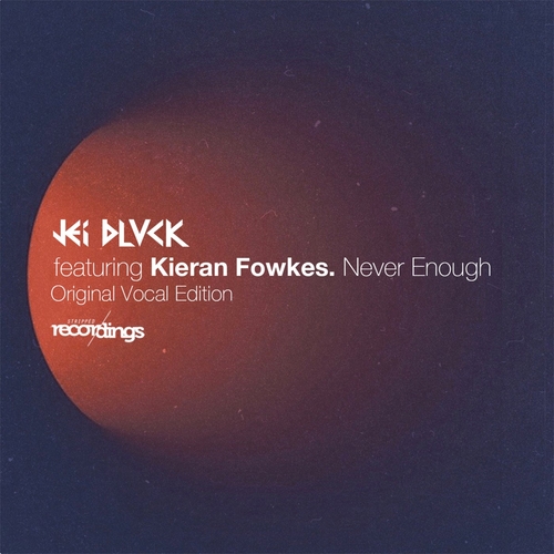 Kieran Fowkes, JEI BLVCK - Never Enough {Original Vocal Club Edition} [304SR]